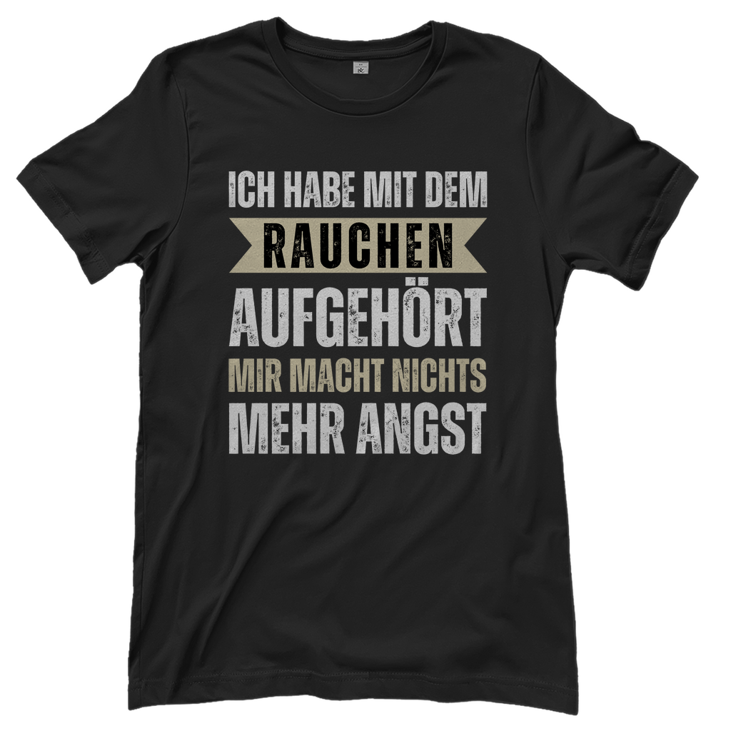 Damen T-Shirt "Mit dem Rauchen aufgehört - mir macht nichts mehr Angst"