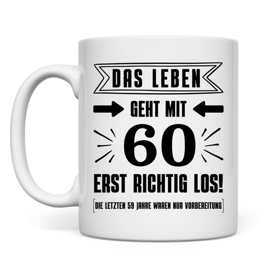 Tasse "Das Leben geht mit 60 erst richtig los"