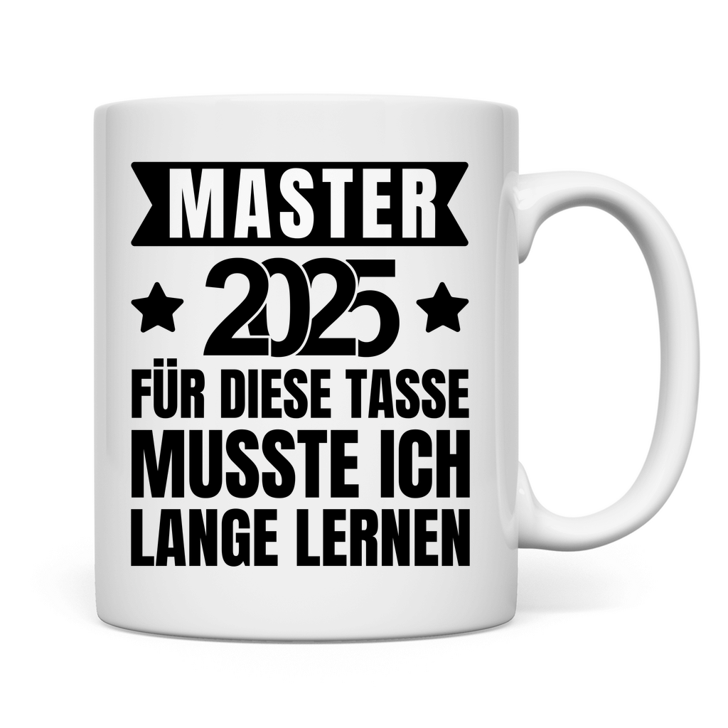 Tasse "Master 2025 - Für diese Tasse musste ich lange lernen"