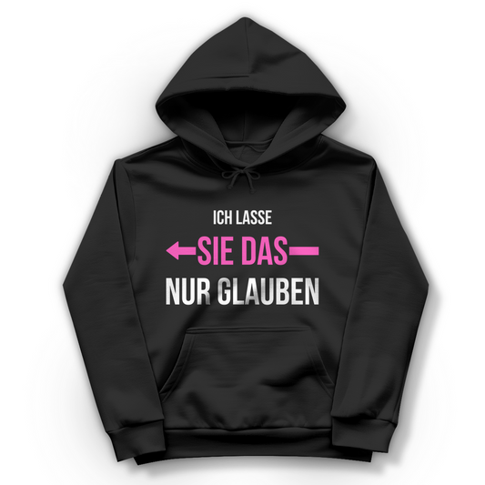 Damen Hoodie "Ich lasse sie das nur glauben"