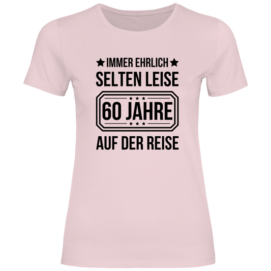 Damen T-Shirt "Immer ehrlich, selten leise, 60 Jahre auf der Reise" pink