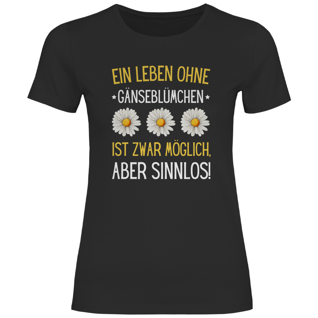 Damen T-Shirt "Ein Leben ohne Gänseblümchen ist zwar möglich" schwarz