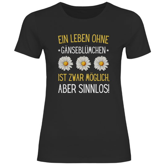 Damen T-Shirt "Ein Leben ohne Gänseblümchen ist zwar möglich" schwarz