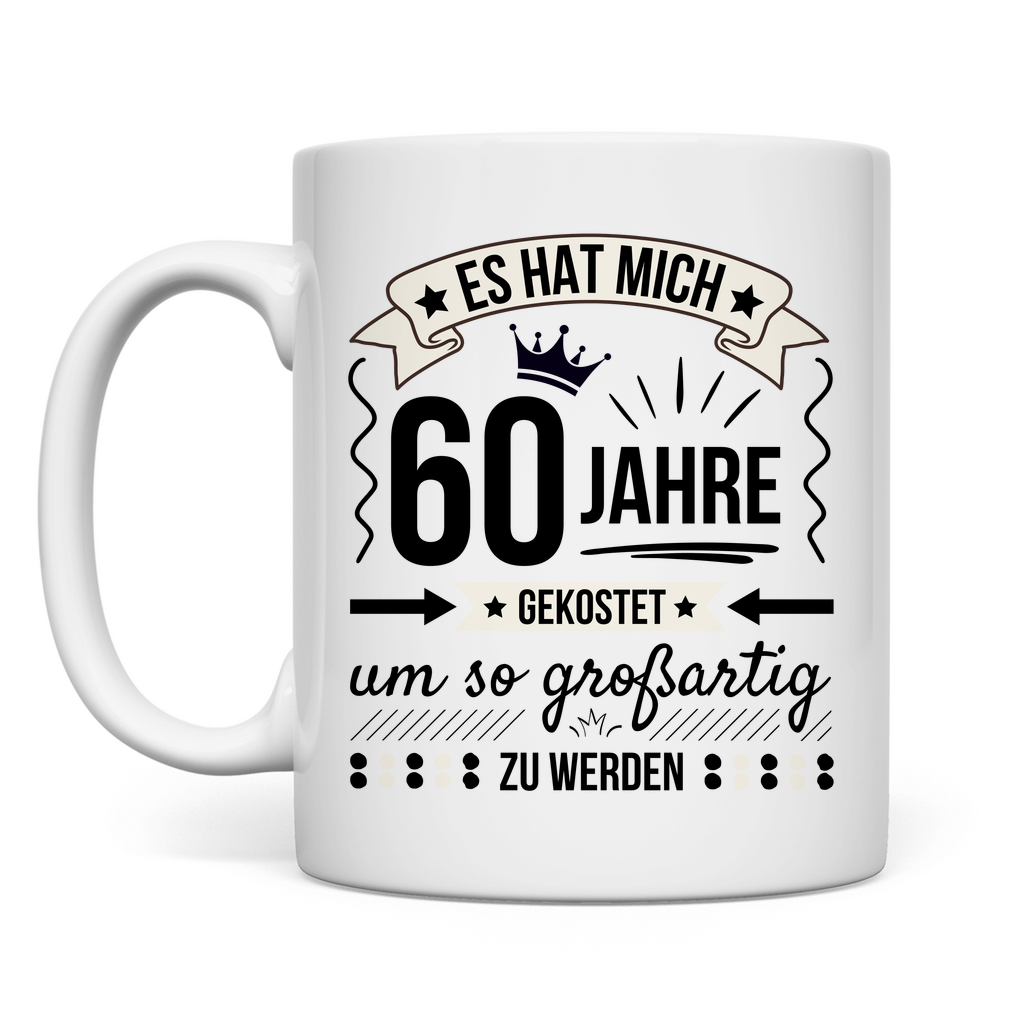 Tasse "Es hat mich 60 Jahre gekostet um so großartig zu werden"