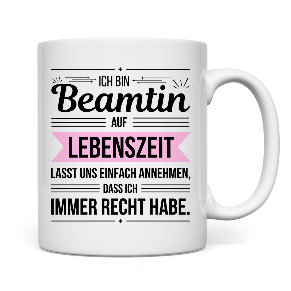 Tasse "Beamtin auf Lebenszeit - habe immer Recht"