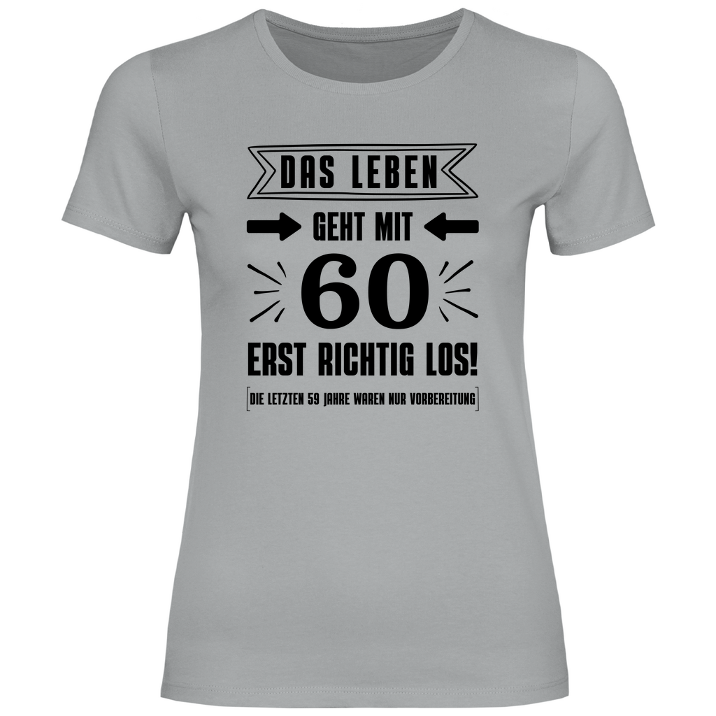 Damen T-Shirt "Das Leben geht mit 60 erst richtig los"