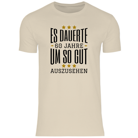 Herren T-Shirt "Es dauerte 60 Jahre um so gut auszusehen" beige