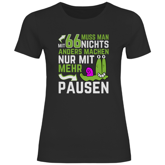Damen T-Shirt "Mit 66 muss man nichts anders machen, nur mit mehr Pausen" schwarz
