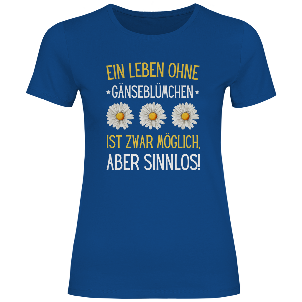 Damen T-Shirt "Ein Leben ohne Gänseblümchen ist zwar möglich" blau