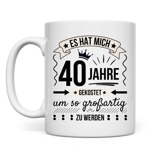 Tasse "Es hat mich 40 Jahre gekostet um so großartig zu werden"