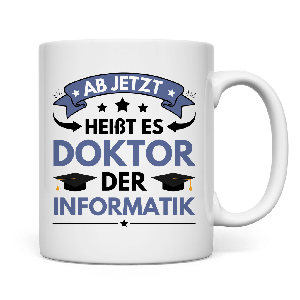 Tasse "Ab jetzt heißt es Doktor der Informatik"