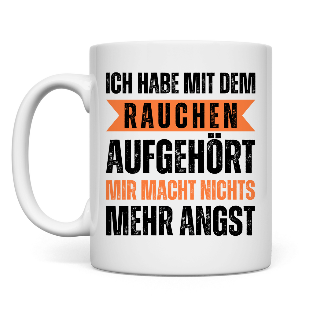 Tasse "Mit dem Rauchen aufgehört - mir macht nichts mehr Angst"