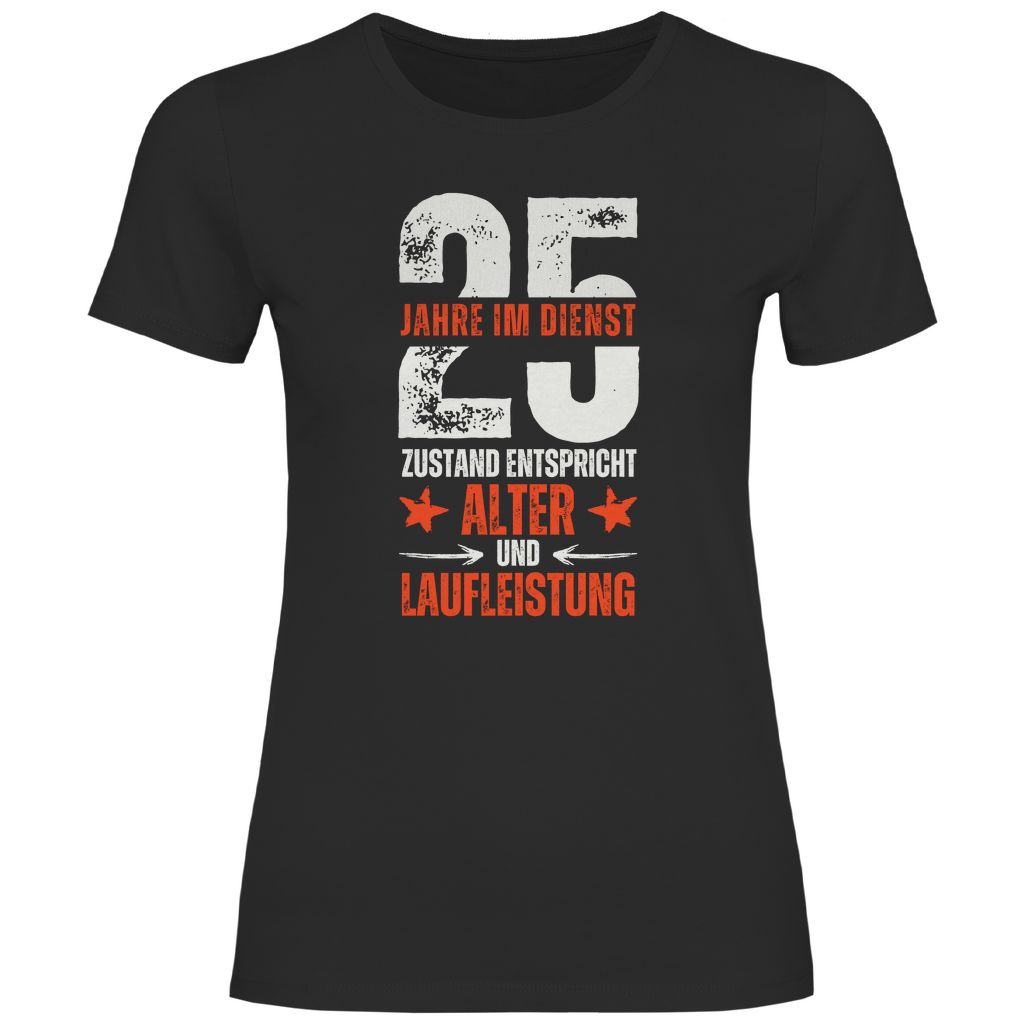 Damen T-Shirt "25 Jahre im Dienst - Zustand entspricht Alter Laufleistung"