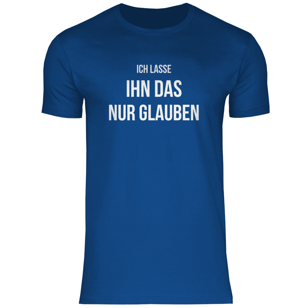 Herren T-Shirt "Ich lasse ihn das glauben"