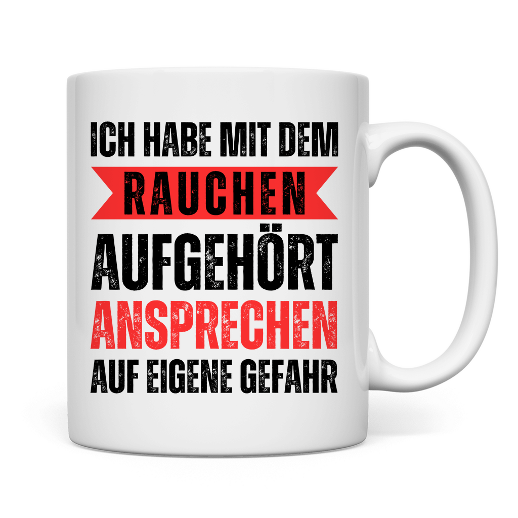 Tasse "Mit dem Rauchen aufgehört - Ansprechen auf eigene Gefahr"