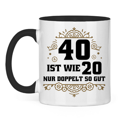 Tasse "40 ist wie 20, nur doppelt so gut"