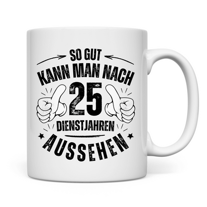 Tasse "So gut kann man nach 25 Dienstjahren aussehen"