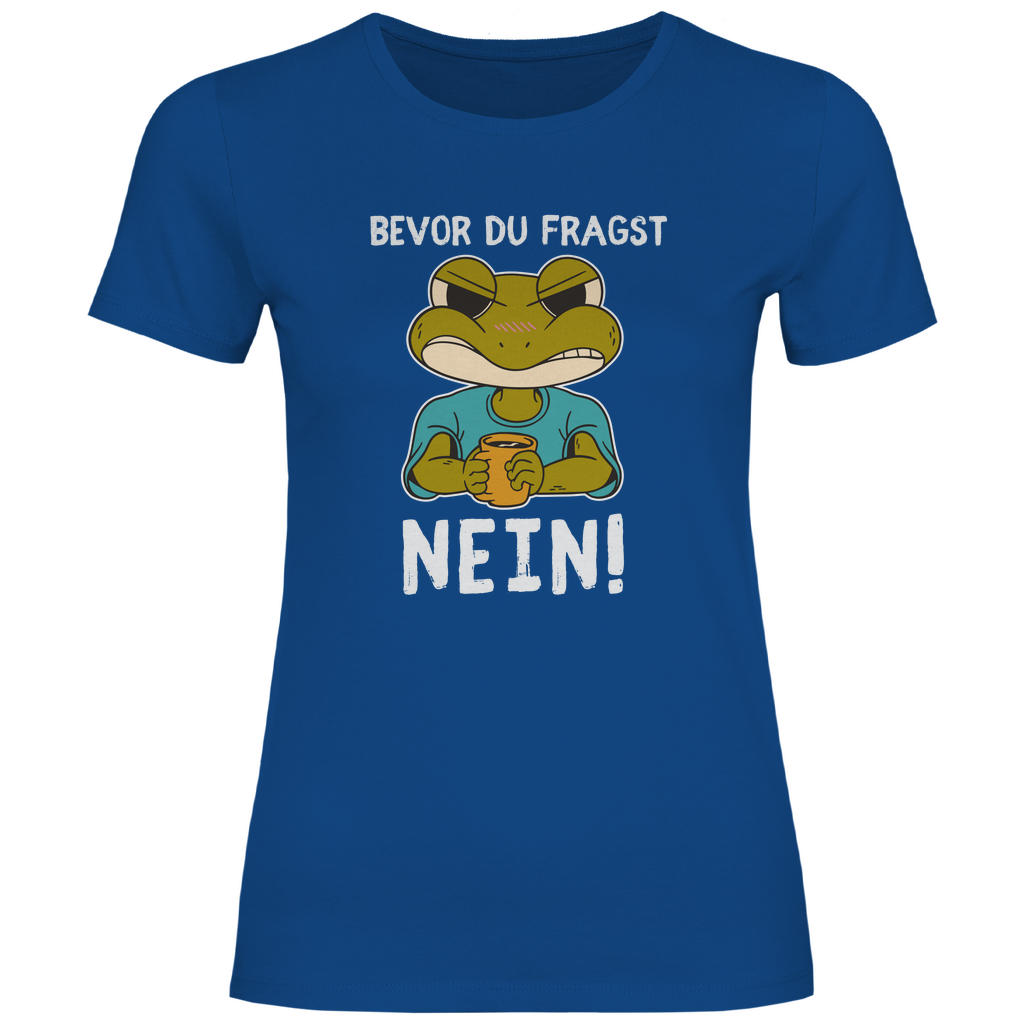 Damen T-Shirt "Bevor du fragst - Nein!" (Frosch-Motiv)