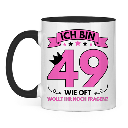 Tasse "Ich bin 49 - Wie oft wollt ihr noch fragen?" weiß/schwarz