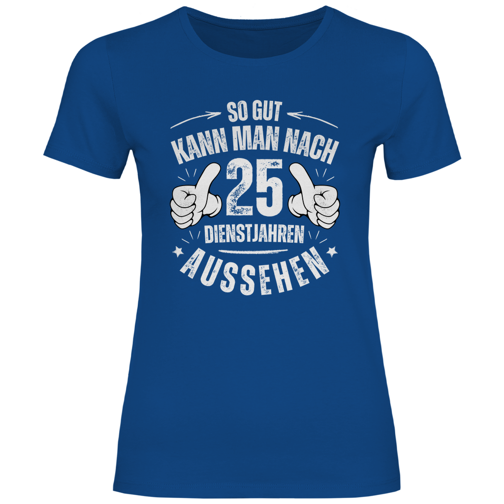 Damen T-Shirt "So gut kann man nach 25 Dienstjahren aussehen"