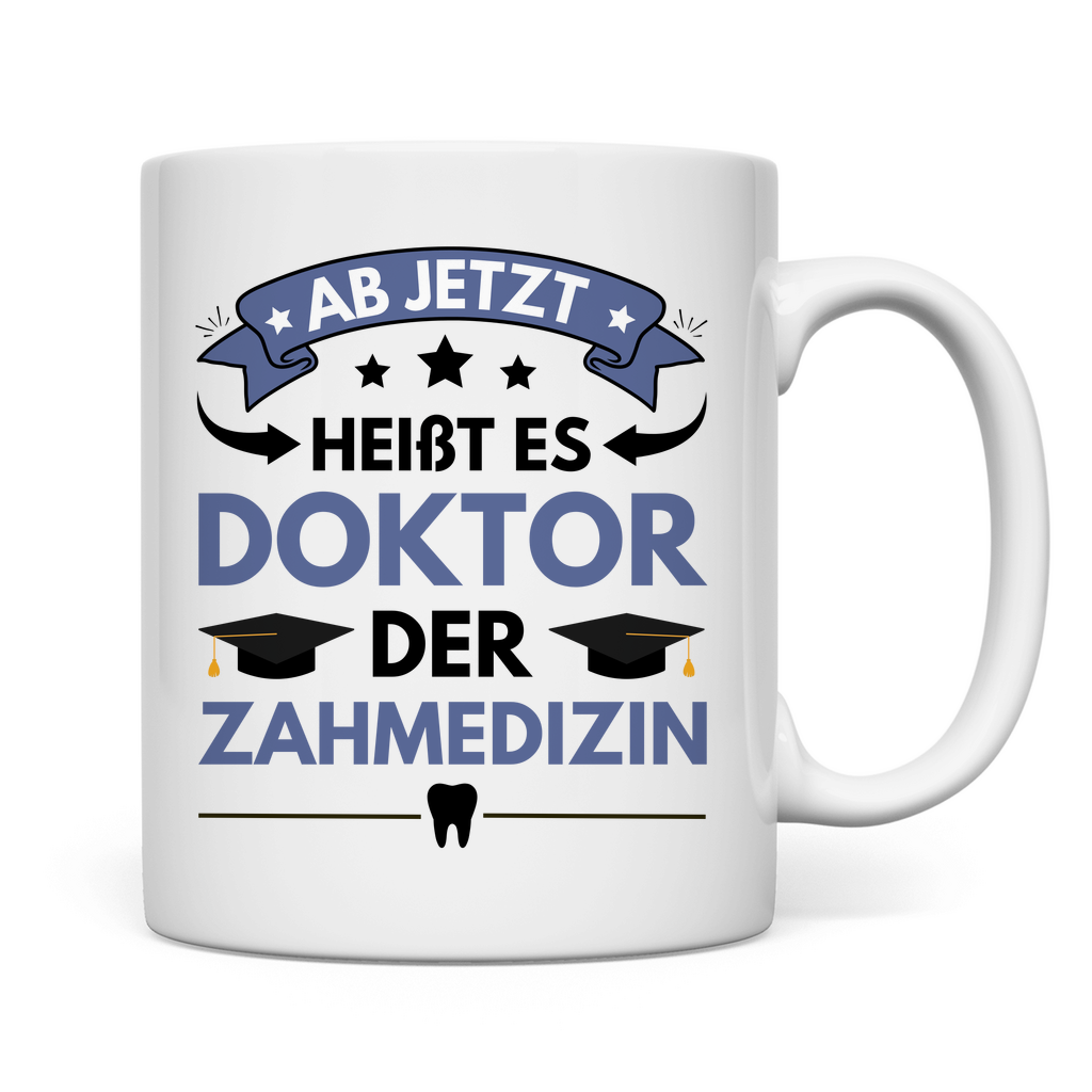 Tasse "Ab jetzt heißt es Doktor der Zahmedizin"