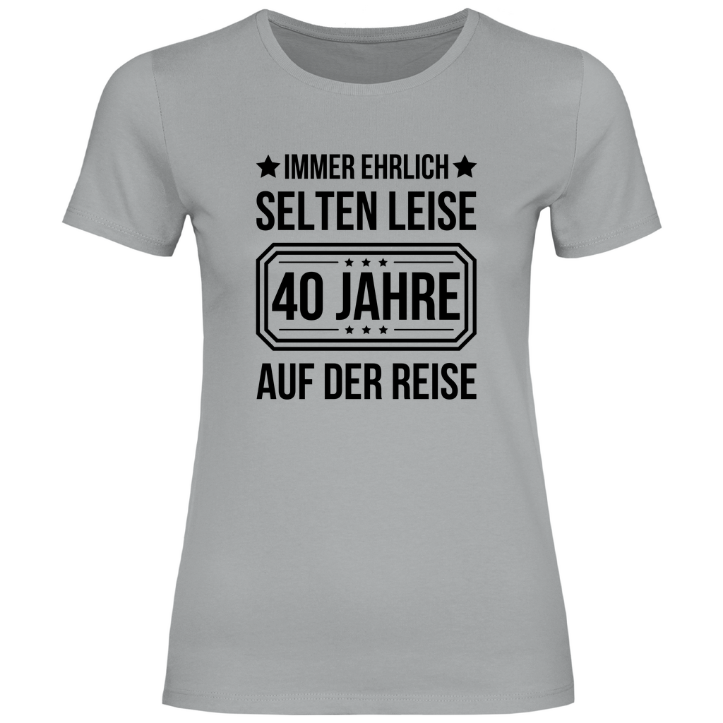 Damen T-Shirt "Immer ehrlich, selten leise, 40 Jahre auf der Reise"