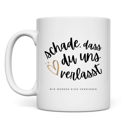 Tasse "Schade, dass du uns verlässt"