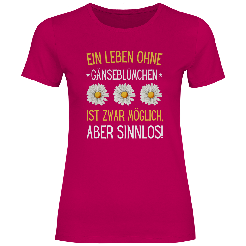 Damen T-Shirt "Ein Leben ohne Gänseblümchen ist zwar möglich" pink