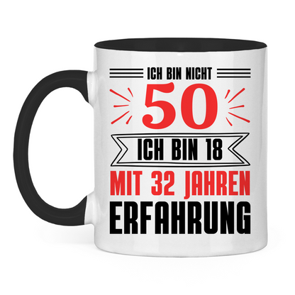 Tasse "Ich bin nicht 50 - Ich bin 18 mit 32 Jahren Erfahrung" weiß/schwarz