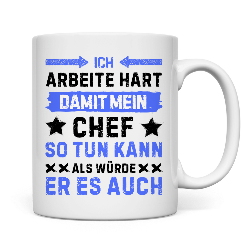 Tasse "Ich arbeite hart, damit mein Chef so tun kann"