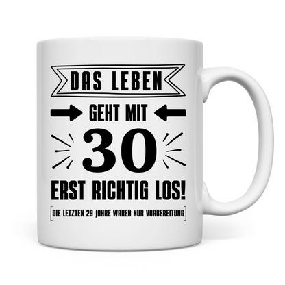 Tasse "Das Leben geht mit 30 erst richtig los"