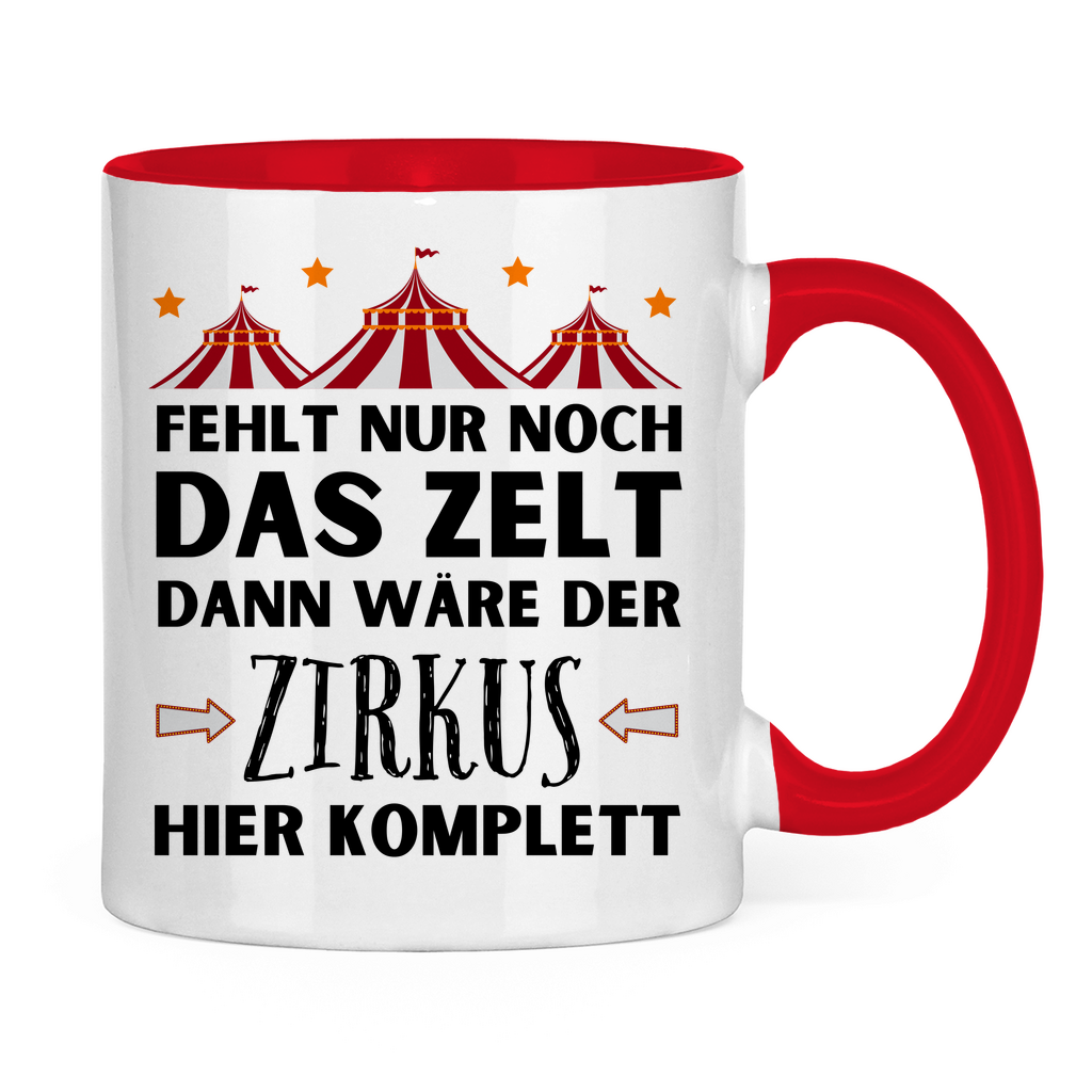 Tasse "Fehlt nur noch das Zelt, dann wäre der Zirkus komplett"