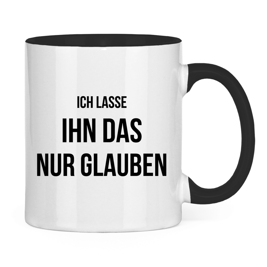 Tasse "Ich lasse ihn das nur glauben"