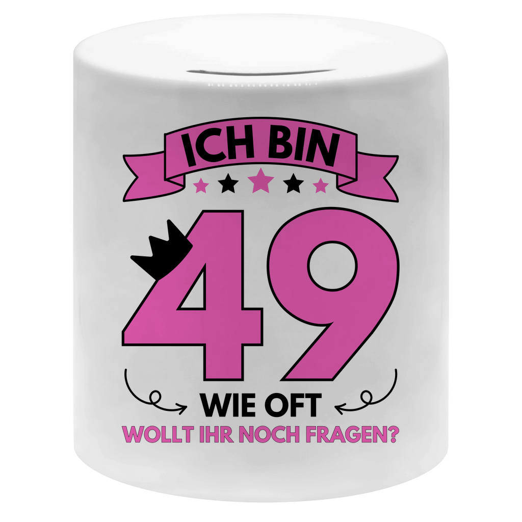 Spardose "Ich bin 49 - Wie oft wollt ihr noch fragen?"