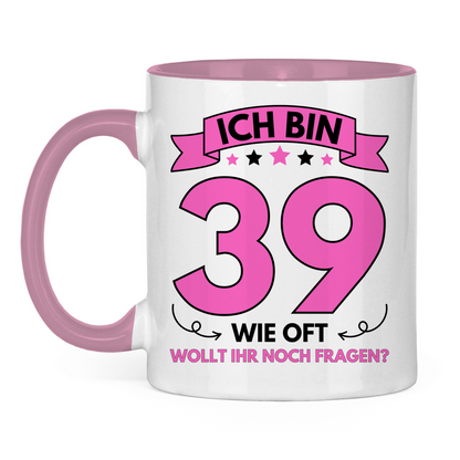 Tasse "Ich bin 39 - Wie oft wollt ihr noch fragen?" weiß/pink