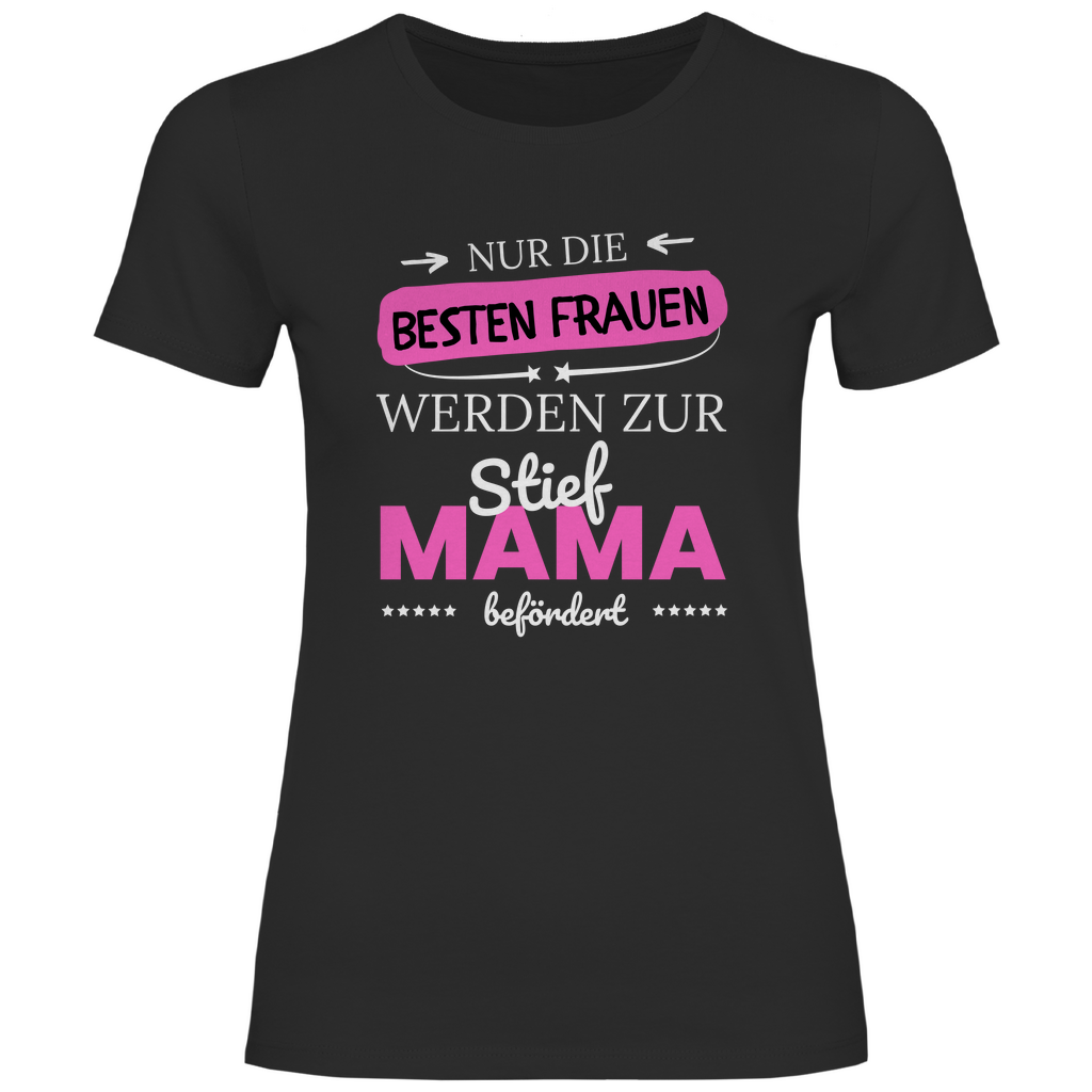 Damen T-Shirt "Nur die besten Frauen werden zur Stiefmama befördert"