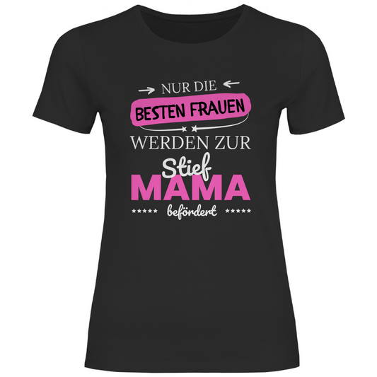 Damen T-Shirt "Nur die besten Frauen werden zur Stiefmama befördert"