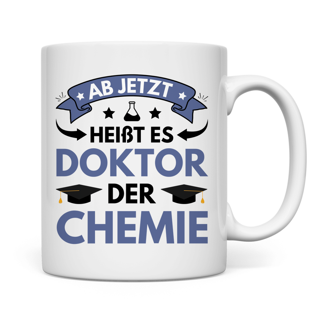 Tasse "Ab jetzt heißt es Doktor der Chemie"