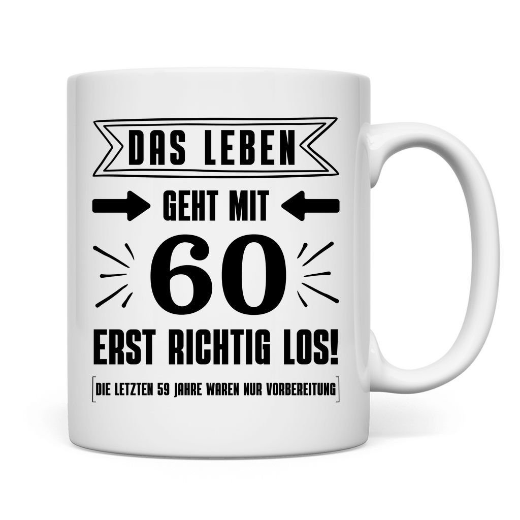 Tasse "Das Leben geht mit 60 erst richtig los"