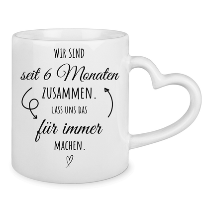 Tasse mit Herzhenkel "6 Monate zusammen - Lass uns das für immer machen"