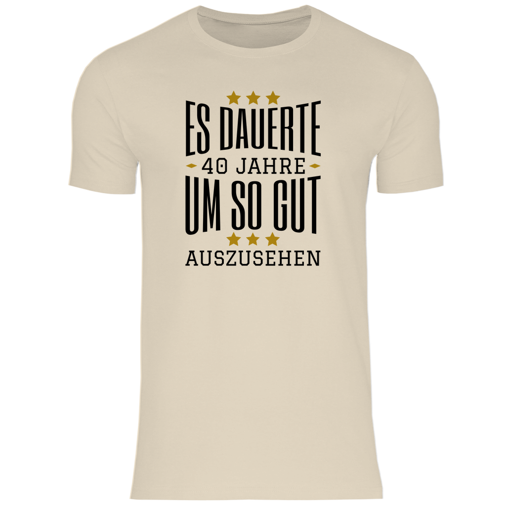 Herren T-Shirt "Es dauerte 40 Jahre um so gut auszusehen"