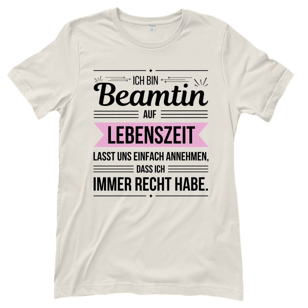 Damen T-Shirt "Beamtin auf Lebenszeit - habe immer Recht"