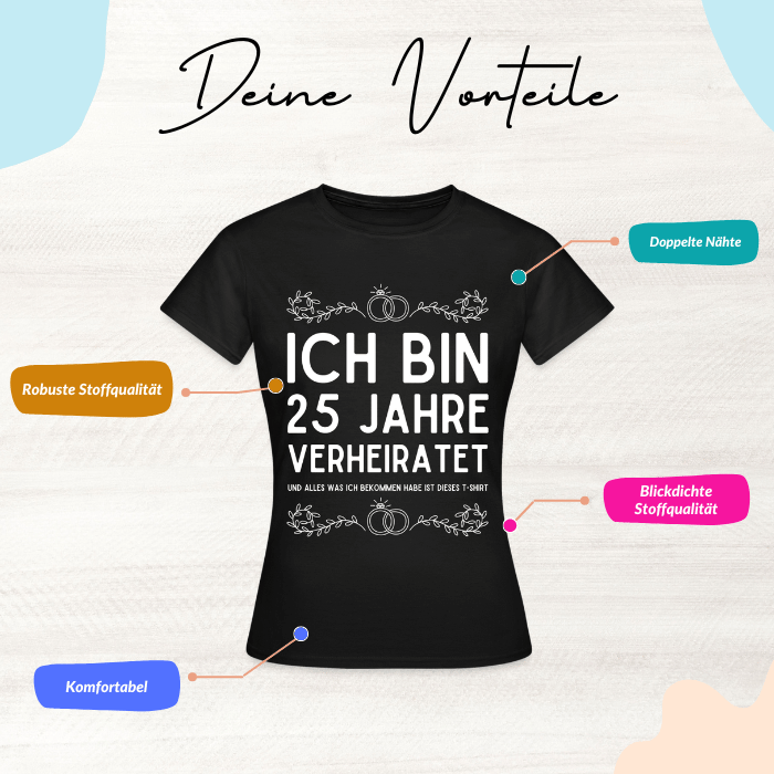 Frauen T-Shirt "Ich bin 25 Jahre verheiratet und alles was ich bekommen habe..."