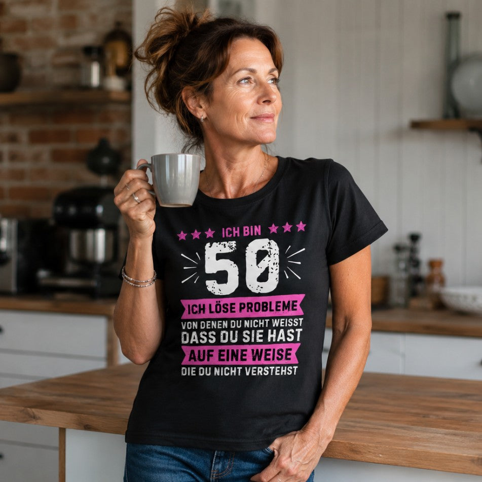 Frauen T-Shirt 50. Geburtstag "Ich bin 50 - Ich löse Probleme von denen du nicht weisst..."
