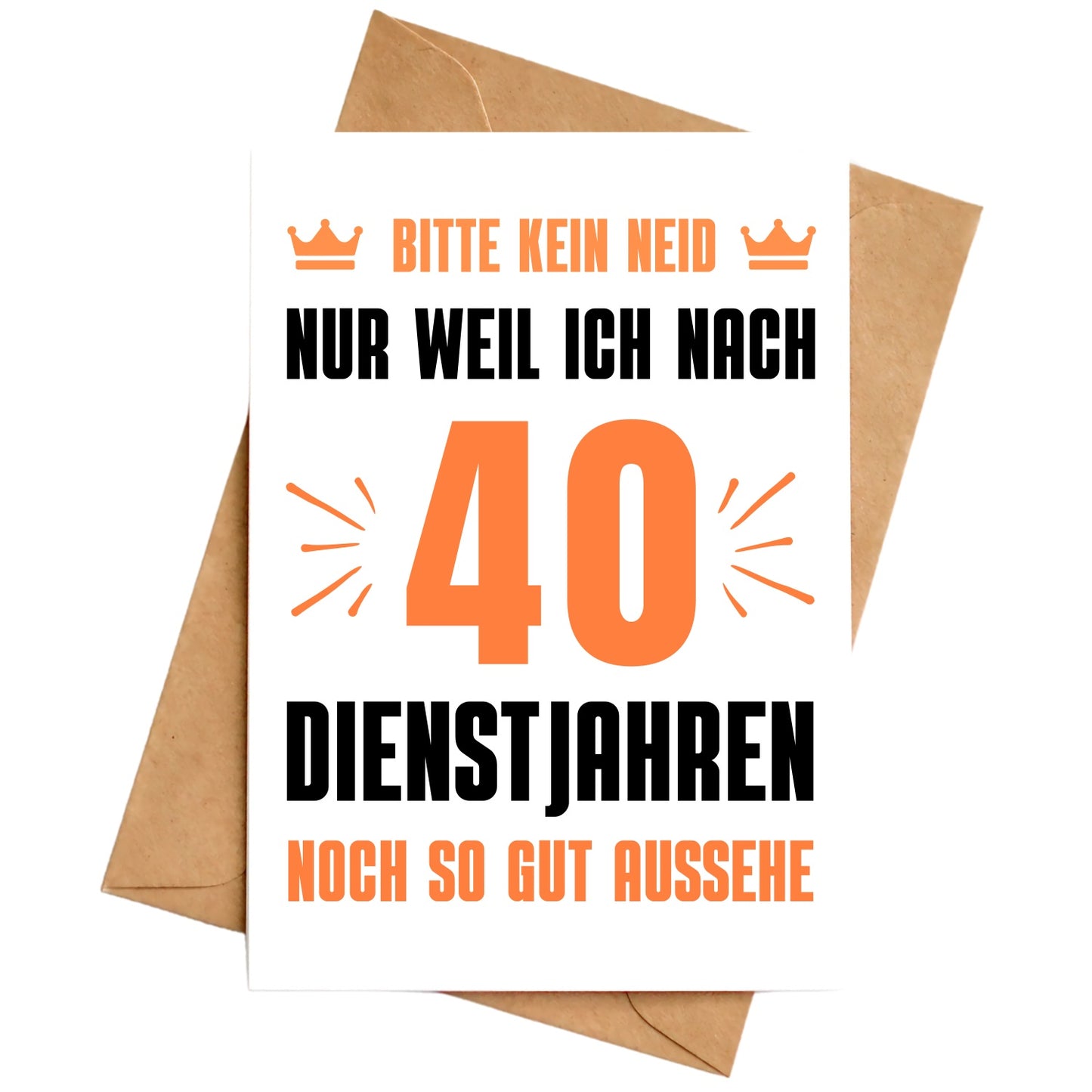 Karte "Kein Neid weil ich nach 40 Dienstjahren noch so gut aussehe"