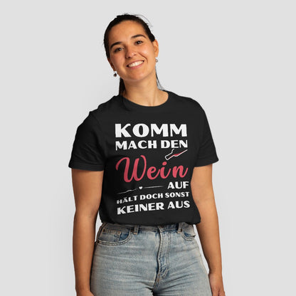 Frauen T-Shirt "Komm mach den Wein auf, hält doch sonst keiner aus"