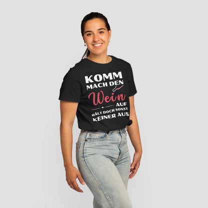 Frauen T-Shirt "Komm mach den Wein auf, hält doch sonst keiner aus"