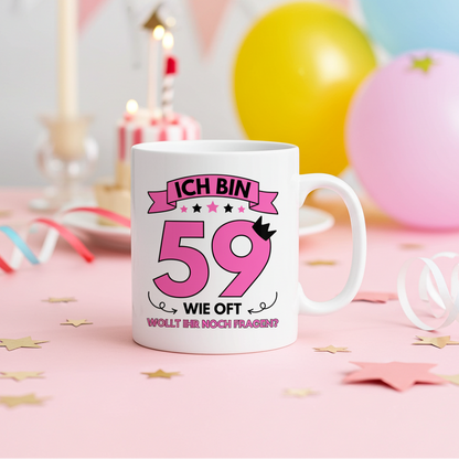 Tasse "Ich bin 59 - Wie oft wollt ihr noch fragen?"