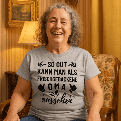 Frauen T-Shirt "So gut kann man als frischgebackene Oma aussehen"