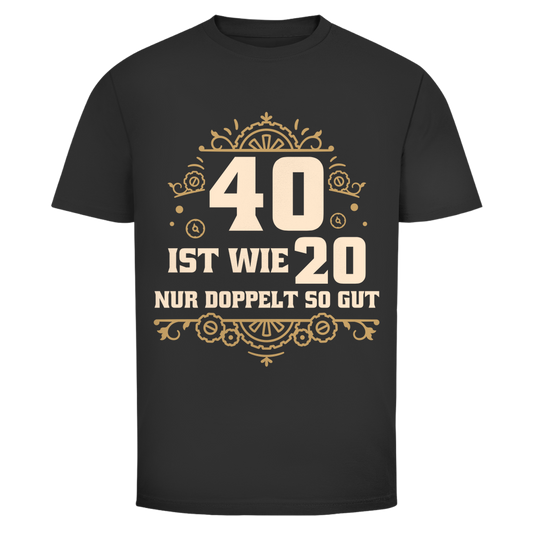 Herren T-Shirt "40 ist wie 20, nur doppelt so gut" schwarz